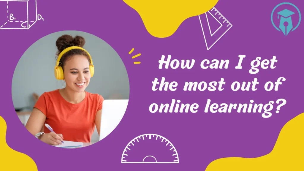 How can I get the most out of online learning?