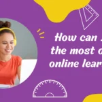 How can I get the most out of online learning?