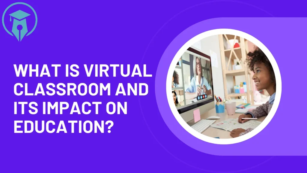 What is virtual classroom and its impact on education?